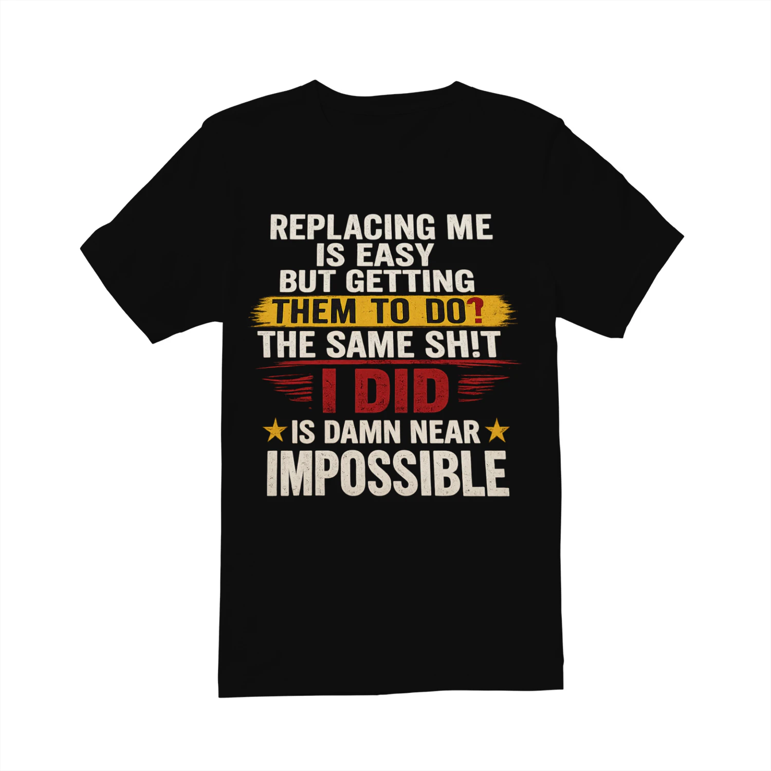 Replacing Me Is Easy But Getting Them To Do The Same Thing I Did Funny Work T-Shirt | Coworker Gift for Men & Women