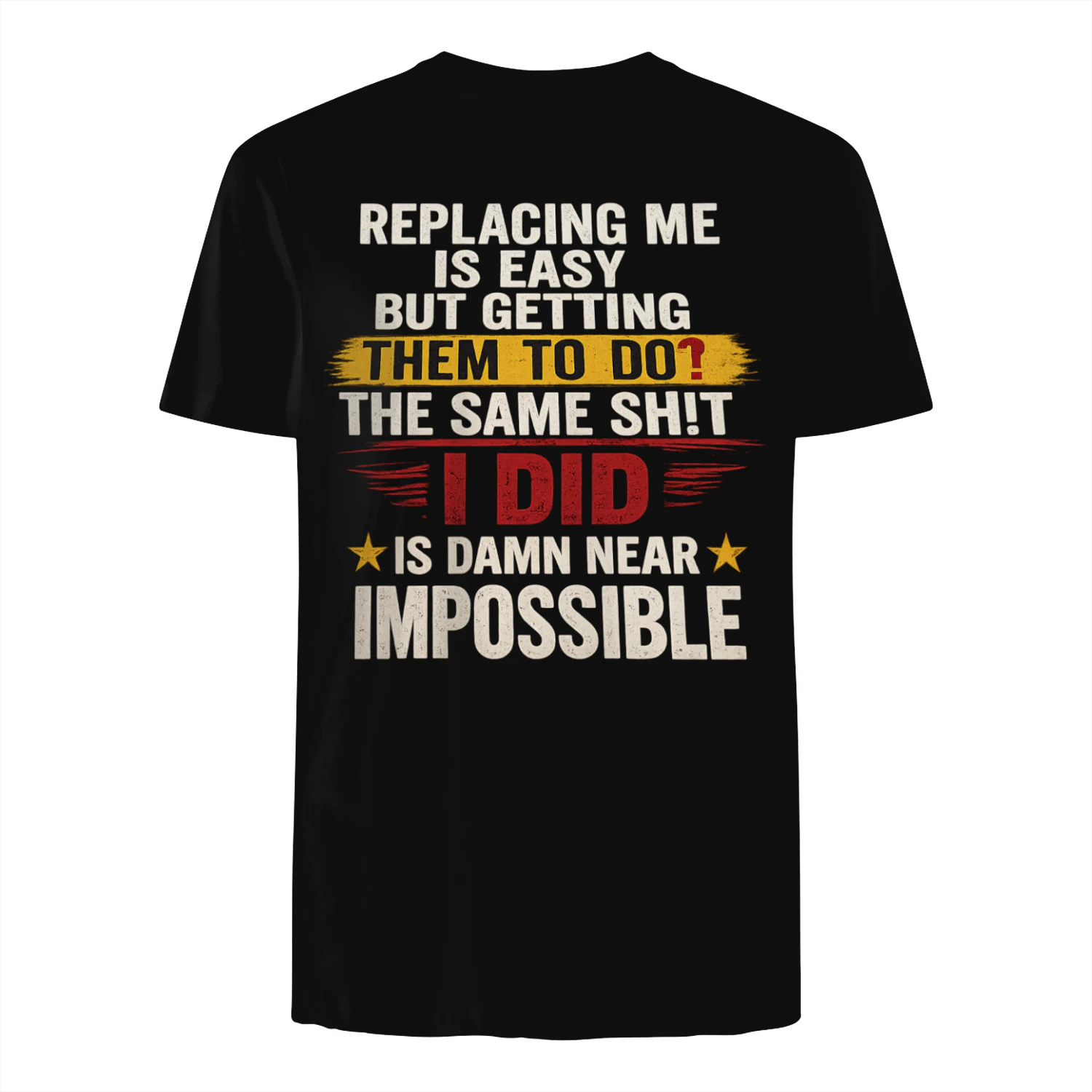 Replacing Me Is Easy But Getting Them To Do The Same Thing I Did Funny Work T-Shirt | Coworker Gift for Men & Women