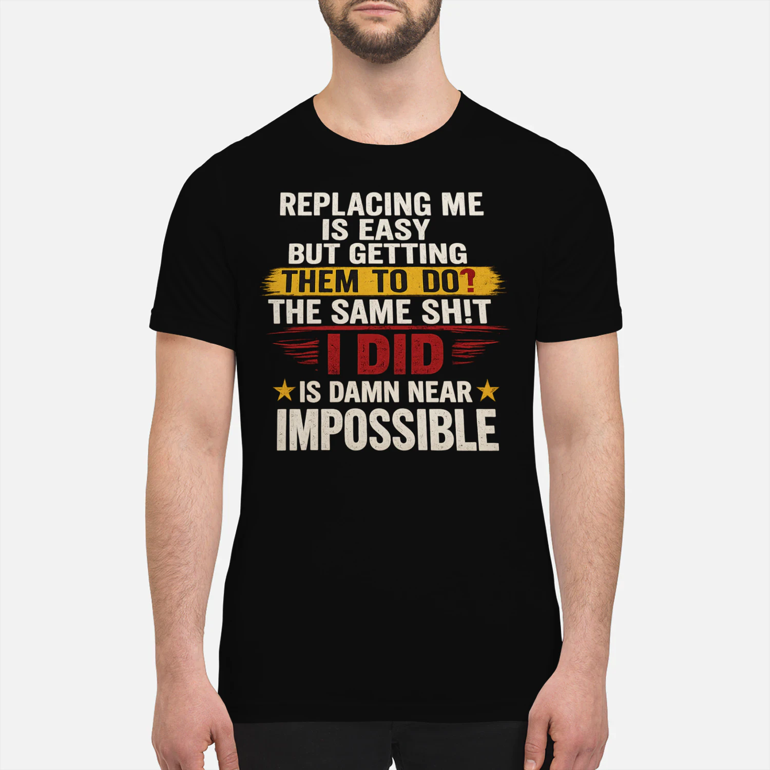 Replacing Me Is Easy But Getting Them To Do The Same Thing I Did Funny Work T-Shirt | Coworker Gift for Men & Women