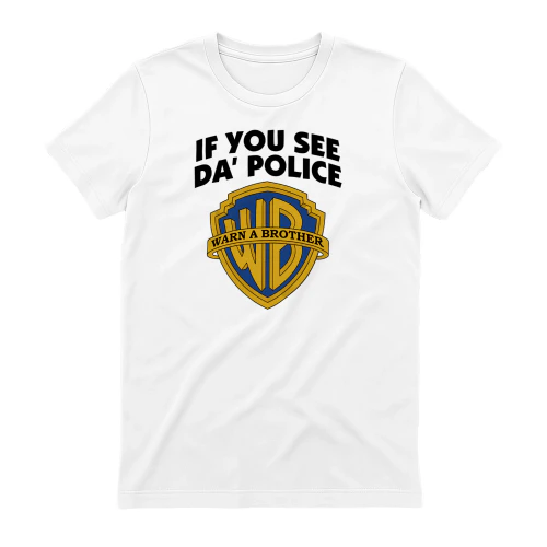 IF YOU SEE DA' POLICE WARN A BROTHER" Funny Parody T-Shirt – Humorous Urban Meme Graphic Tee