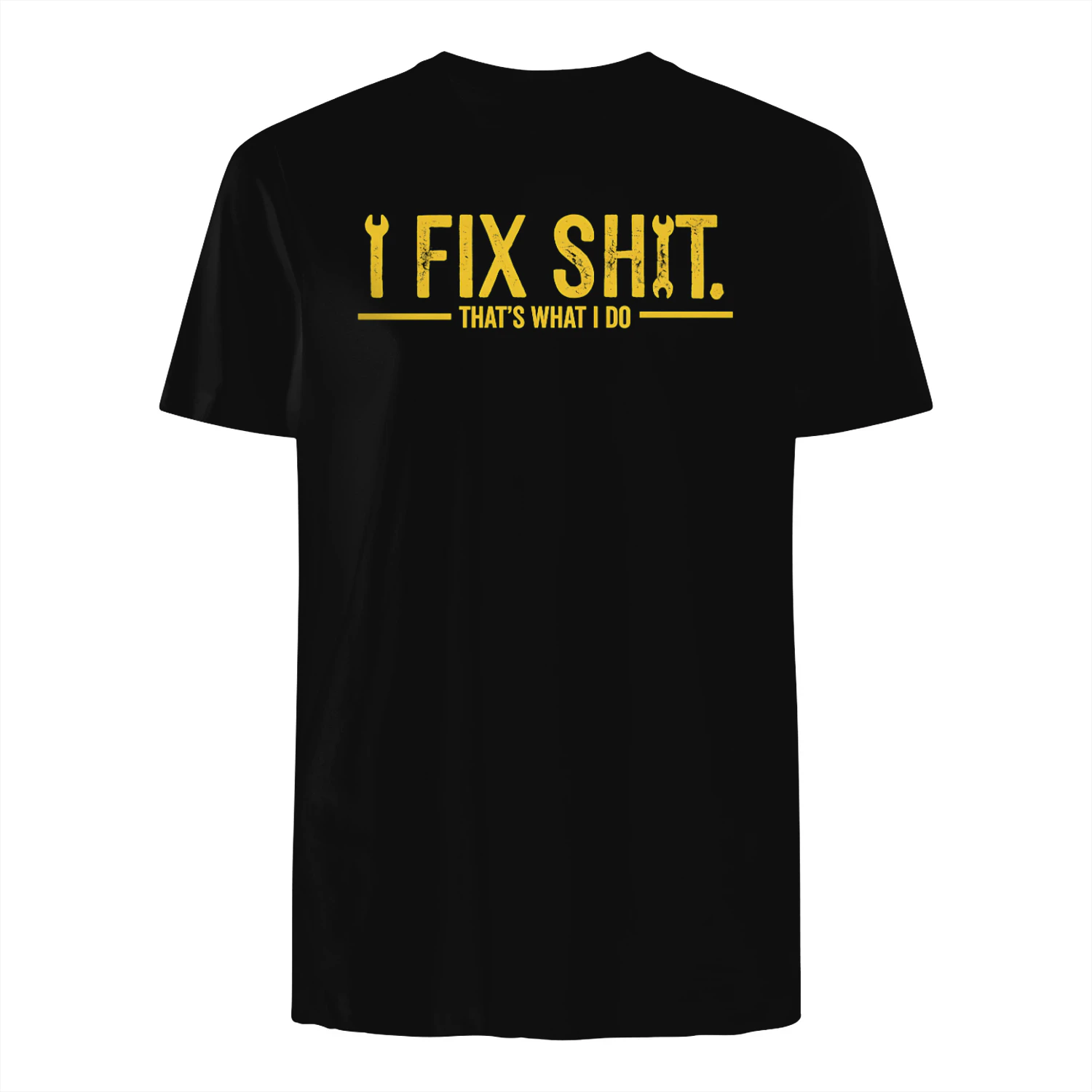 I Fix Shit That's What I Do T-Shirt | Funny Mechanic Handyman Shirt 