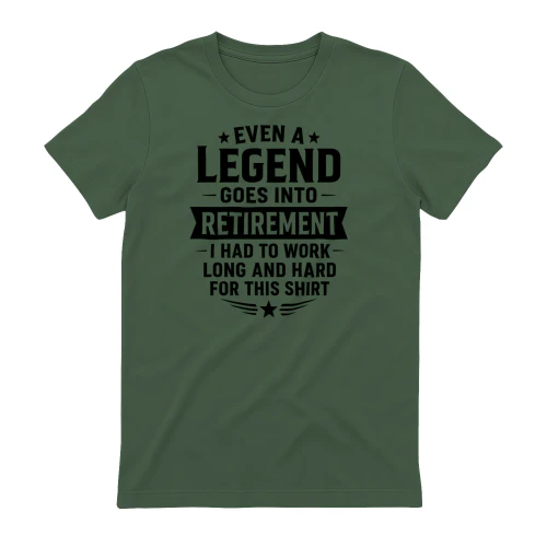 EVEN A LEGEND GOES INTO RETIREMENT I HAD TO WORK LONG AND HARD FOR THIS SHIRT" Funny Retirement T-Shirt – Career Veteran Graphic Tee