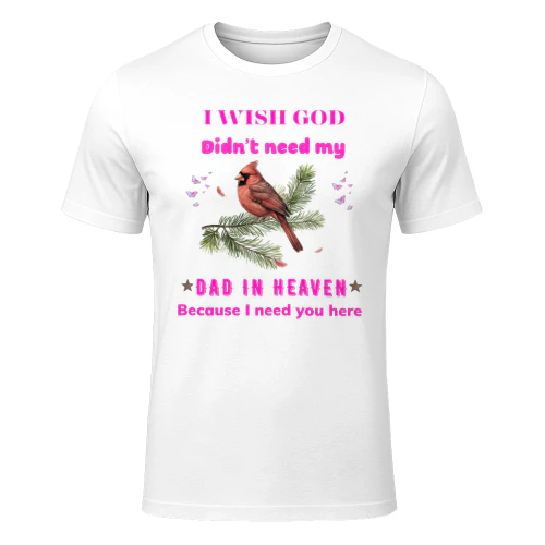 Sentimental I Wish God Didnt Need My Dad In Heaven Memorial Cardinal Graphic