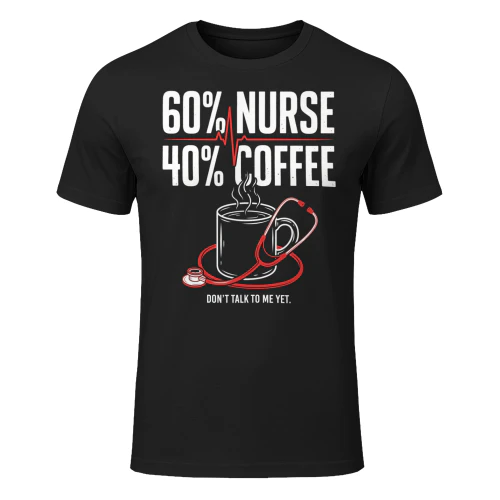 Funny Sixty Percent Nurse Forty Percent Coffee Relatable Humor Graphic