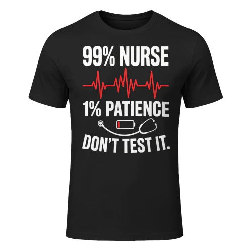 Hilarious Ninety Nine Percent Nurse One Percent Patience Sarcastic Work Design