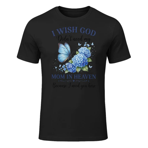 Touching I Wish God Didnt Need My Mom In Heaven Memorial Butterfly Graphic