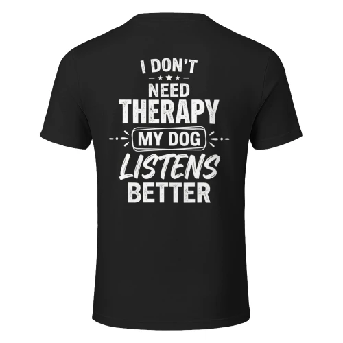 I Don't Need Therapy My Dog Listens Better