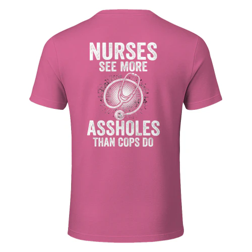 Nurses  See More Assholes Than Cops Do