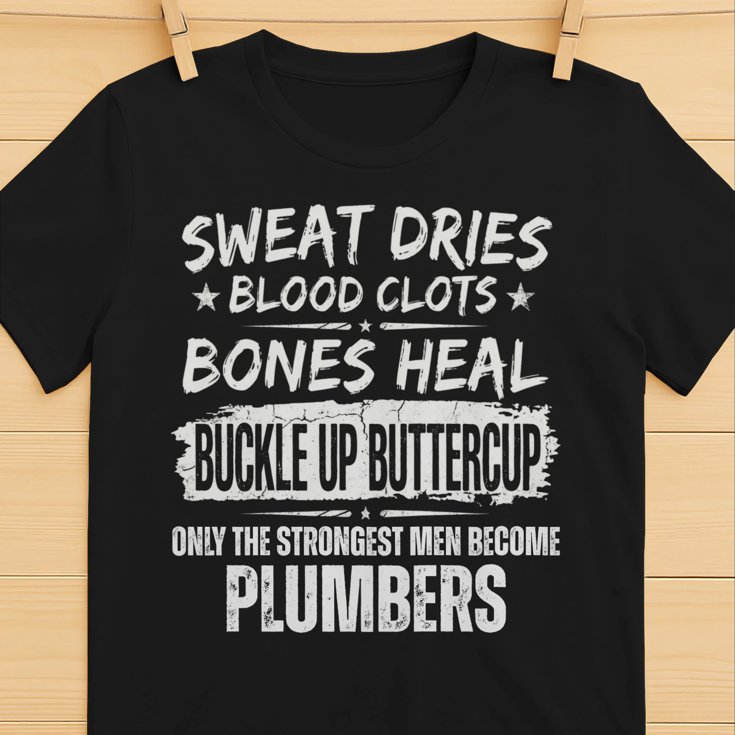 Only the strongest men become Plumbers