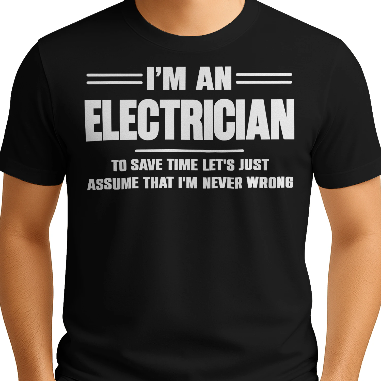 I AM AN ELECTRICIAN - I AM NEVER WRONG