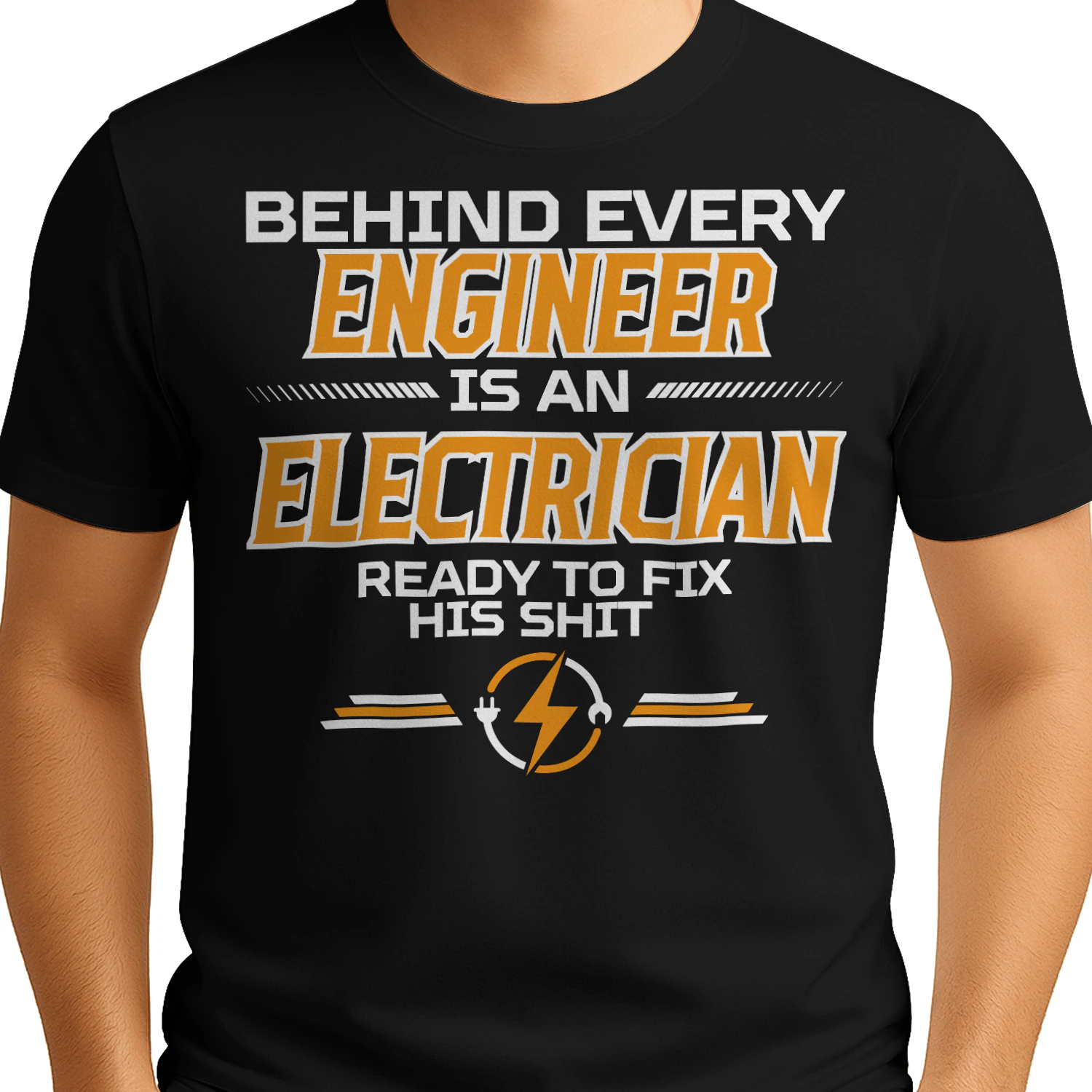 BEHIND EVERY ENGINEER IS AN ELECTRICIAN READY TO FIX