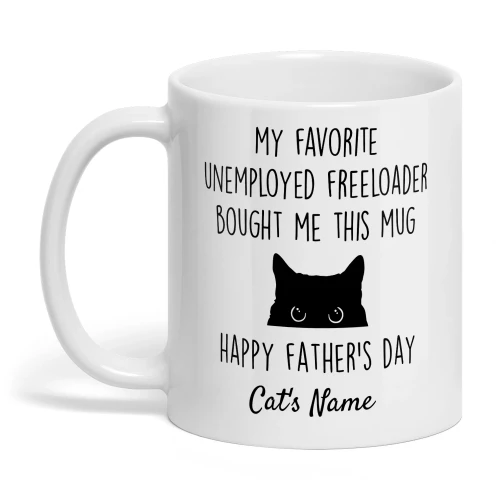 MY FAVORITE UNEMPLOYED FREELOADER BOUGHT ME THIS MUG-HAPPY FATHER'S DAY