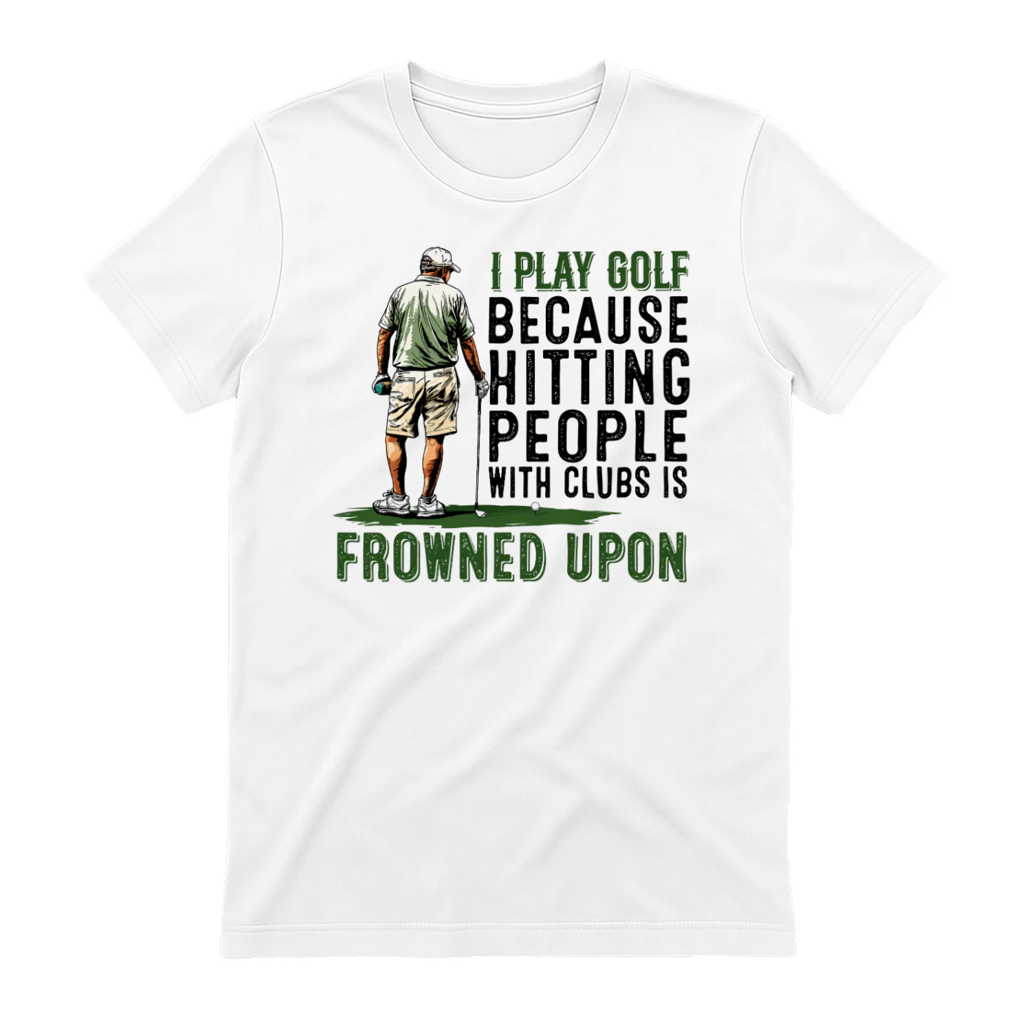 I Play Golf Because Hitting People With Clubs Is Frowned Upon