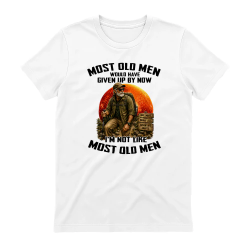 Most old men would have given up by now. I'm not like most old men 6