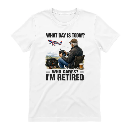 What Day Is Today Who Cares I'm Retired