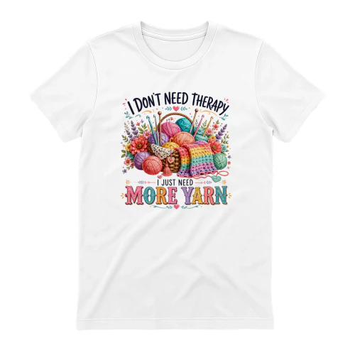 I DON'T NEED THERAPY, I JUST NEED MORE YARN 2