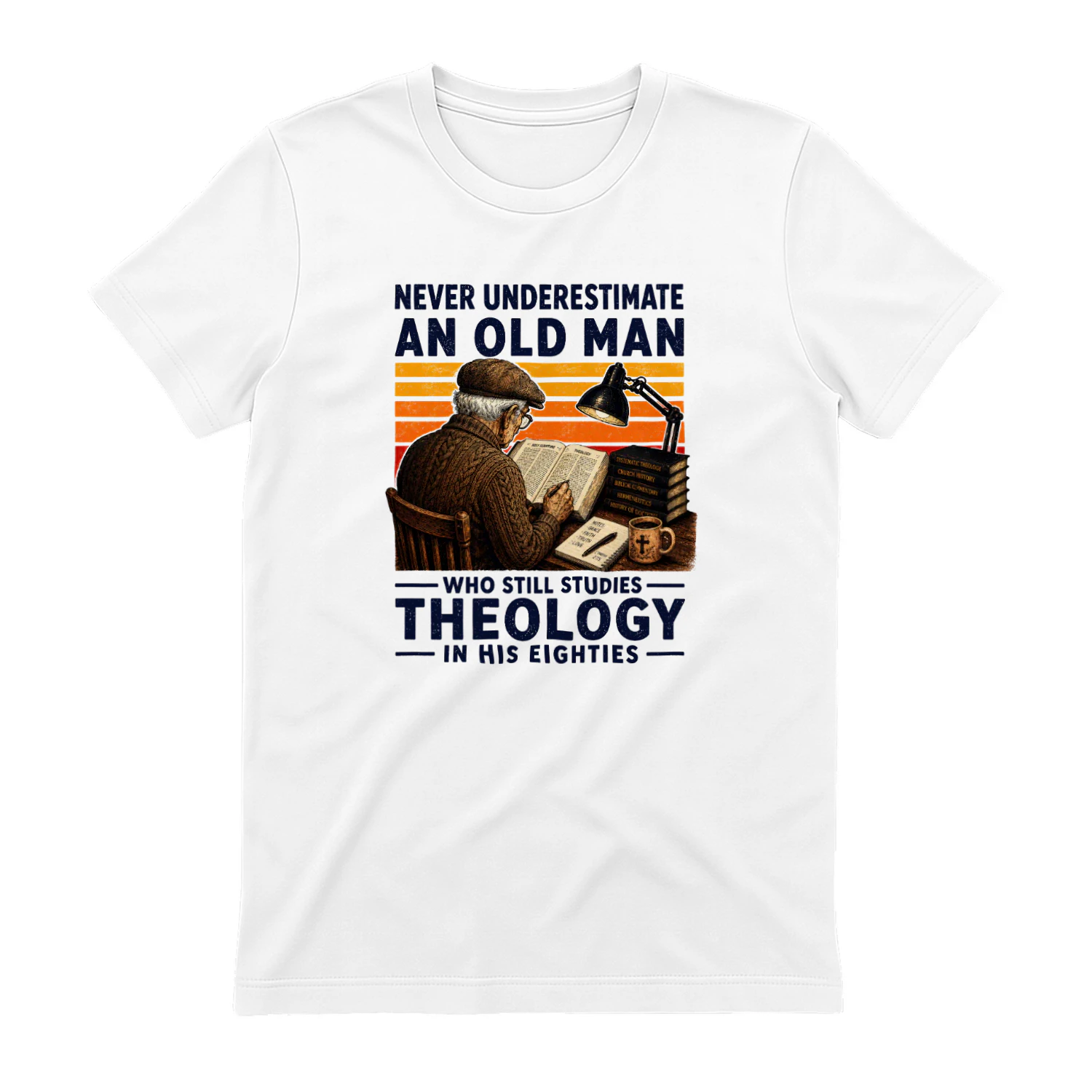 NEVER UNDERESTIMATE AN OLD MAN WHO STILL STUDIES THEOLOGY IN HIS EIGHTIES