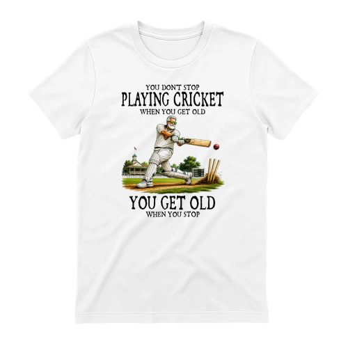 You don't stop playing cricket when you get old. You get old when you stop