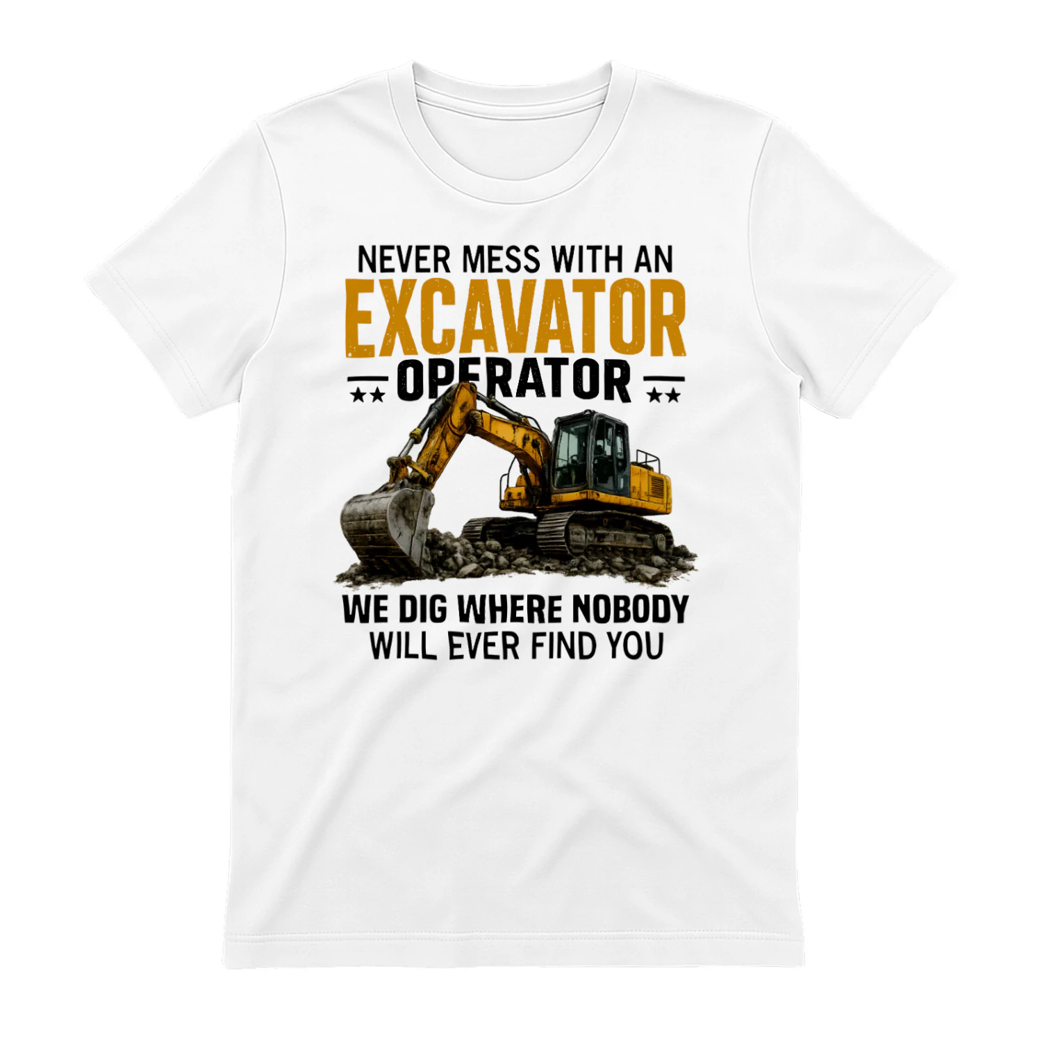NEVER MESS WITH AN EXCAVATOR