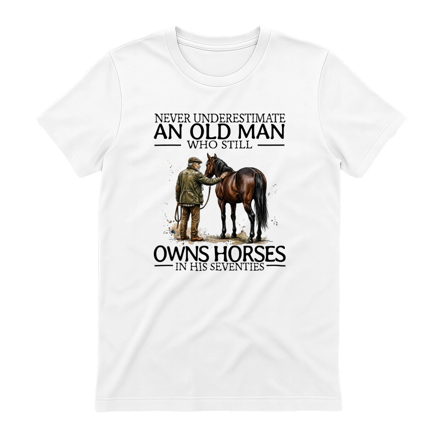 NEVER UNDERESTIMATE AN OLD MAN WHO STILL OWNS HORSES IN HIS SEVENTIES