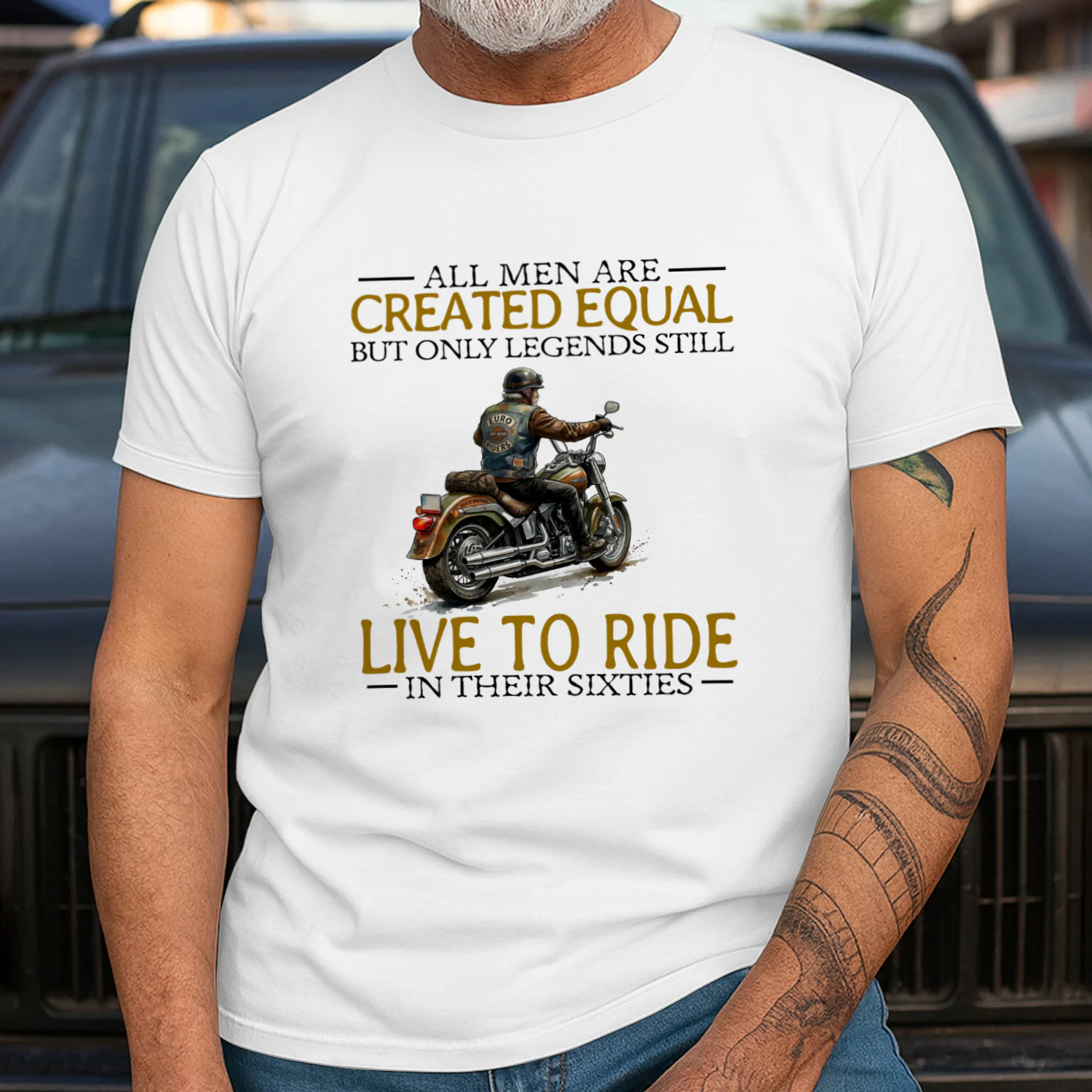 ALL MEN ARE CREATED EQUAL BUT ONLY LEGENDS STILL LIVE TO RIDE IN THEIR SIXTIES