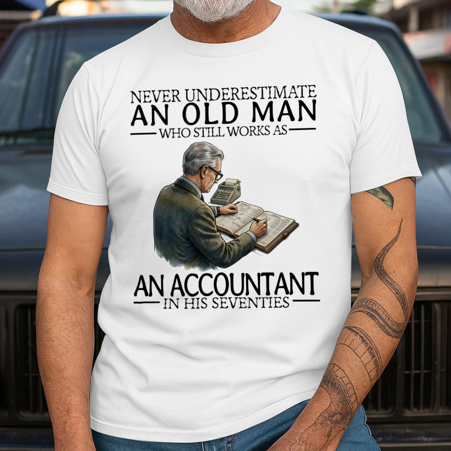 NEVER UNDERESTIMATE AN OLD MAN WHO STILL WORKS AS AN ACCOUNTANT IN HIS SEVENTIES