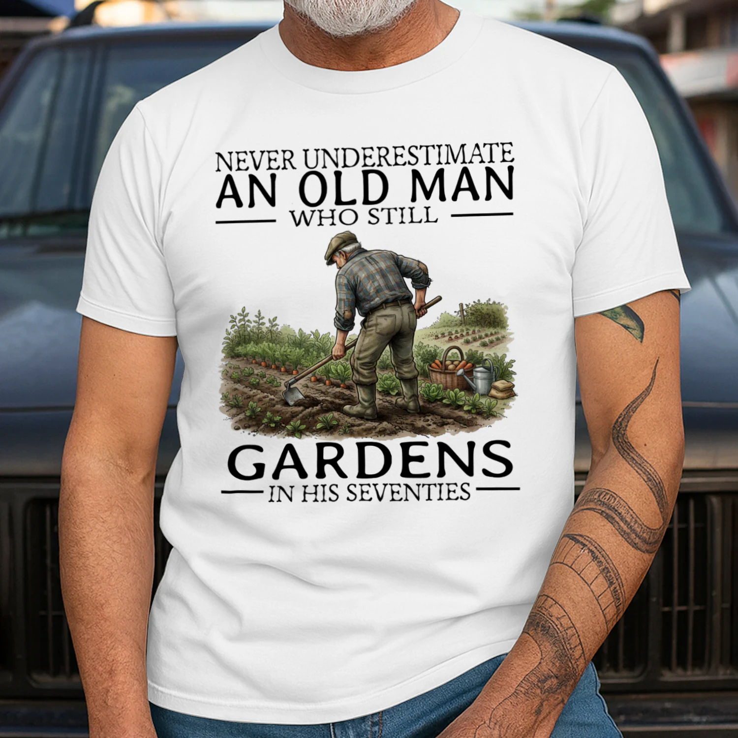 NEVER UNDERESTIMATE AN OLD MAN WHO STILL GARDENS IN HIS SEVENTIES