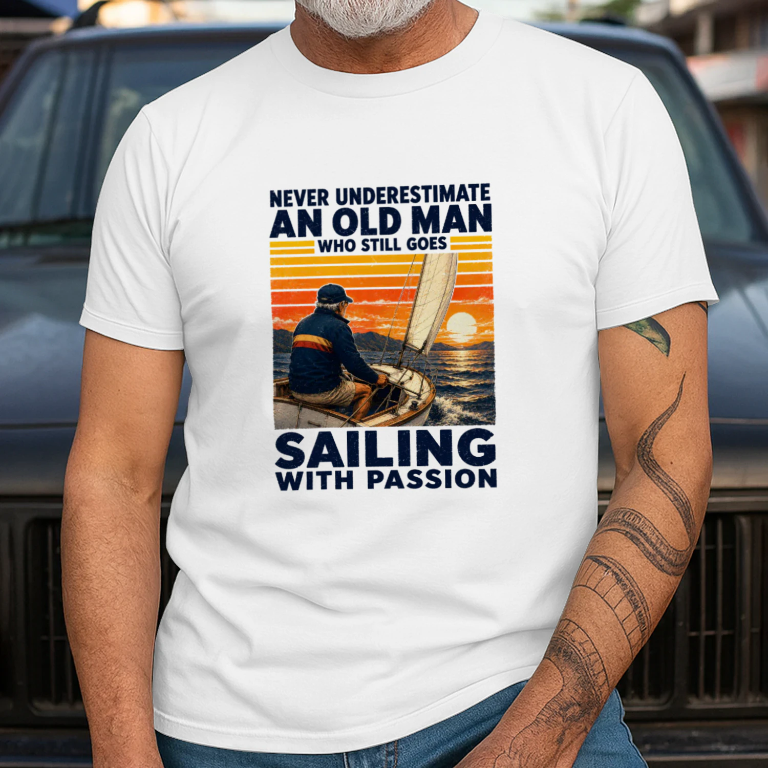 NEVER UNDERESTIMATE AN OLD MAN WHO STILL GOES SAILING WITH PASSION