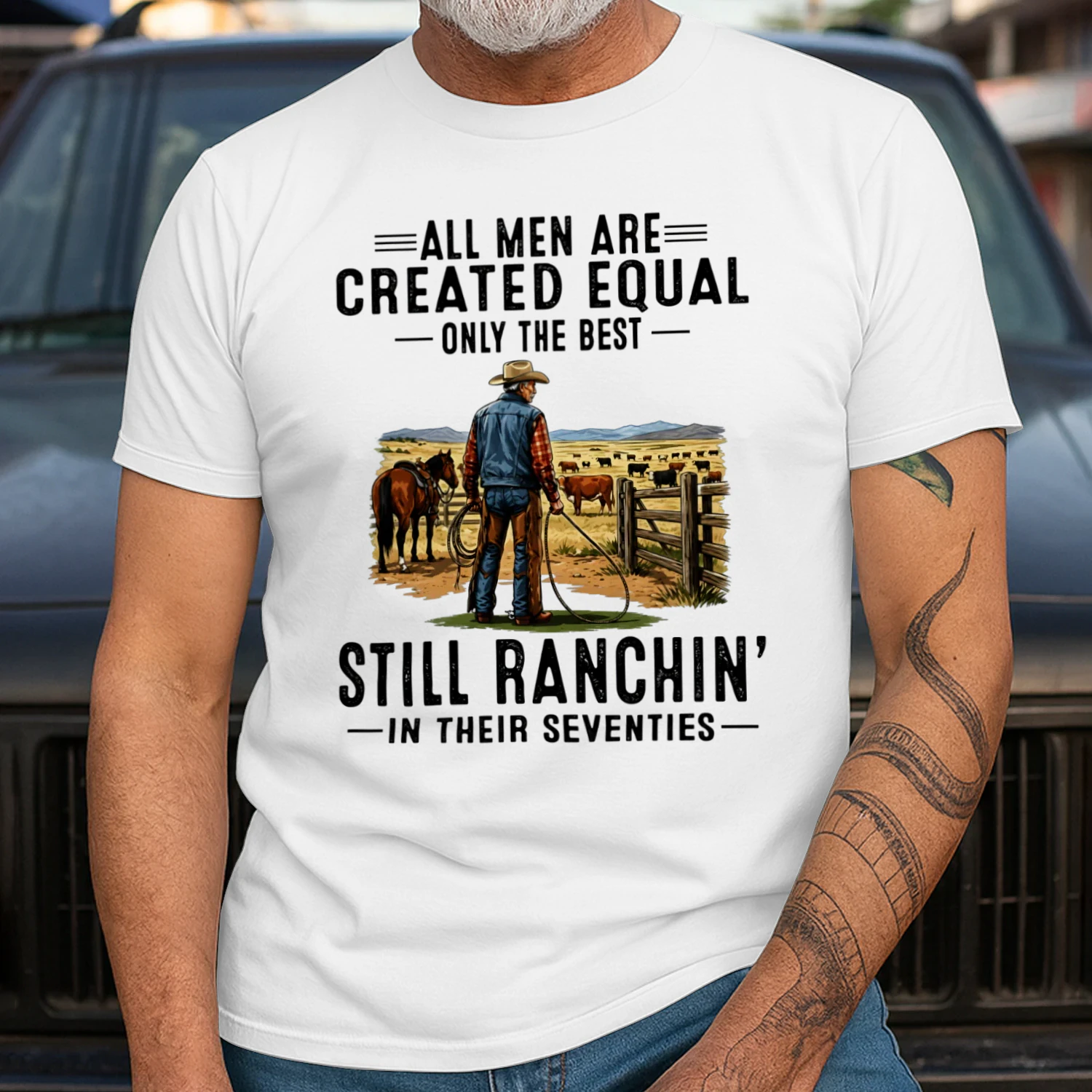 ALL MEN ARE CREATED EQUAL ONLY THE BEST STILL RANCHIN' IN THEIR SEVENTIES