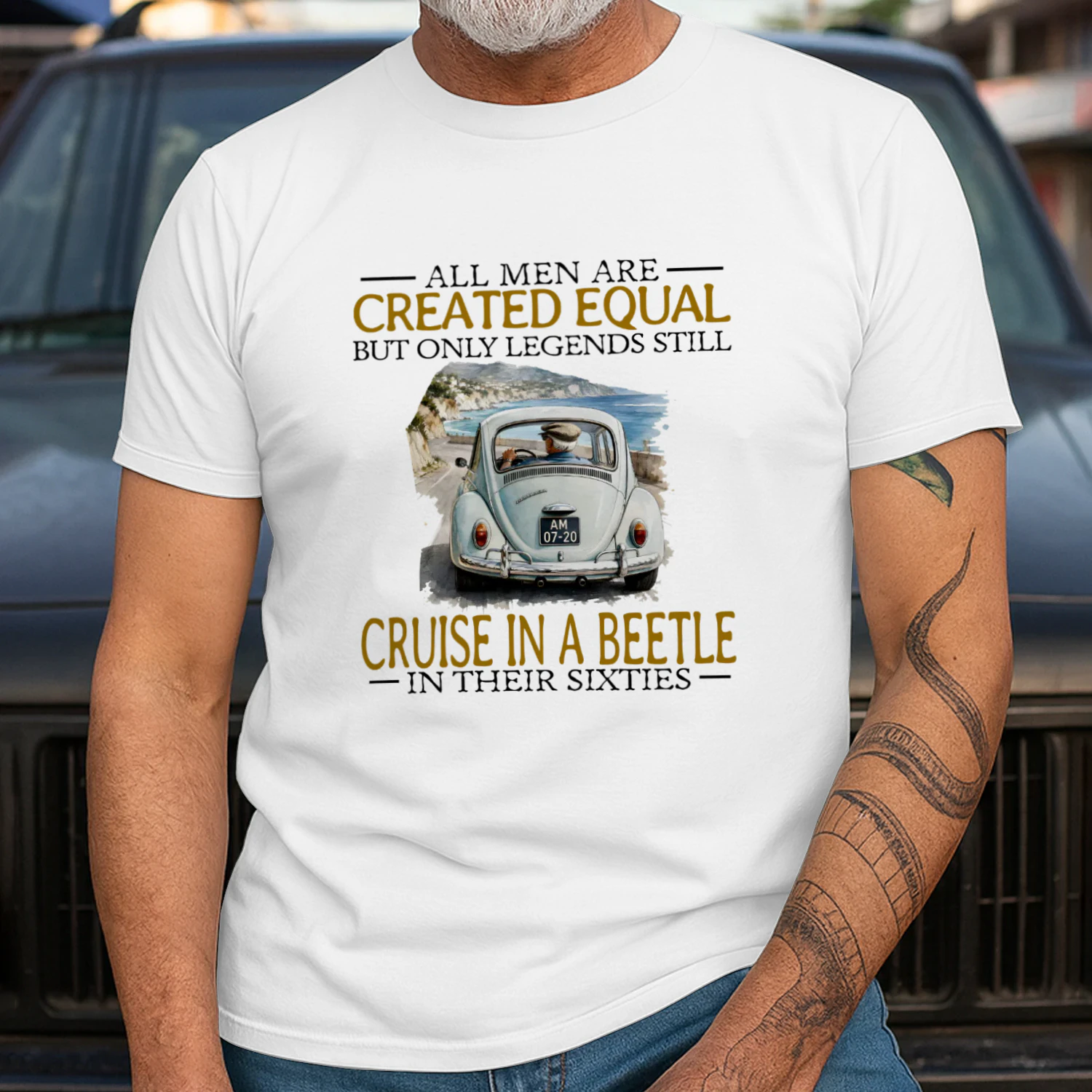 ALL MEN ARE CREATED EQUAL BUT ONLY LEGENDS STILL CRUISE IN A BEETLE IN THEIR SIXTIES