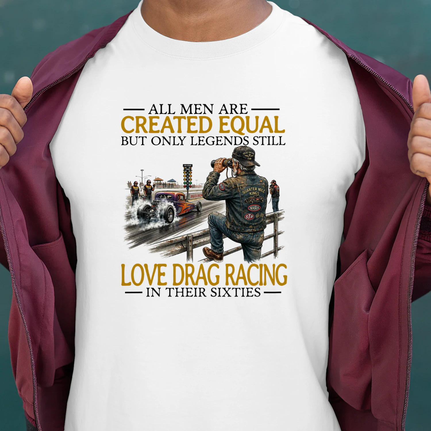 ALL MEN ARE CREATED EQUAL BUT ONLY LEGENDS STILL LOVE DRAG RACING IN THEIR SIXTIES