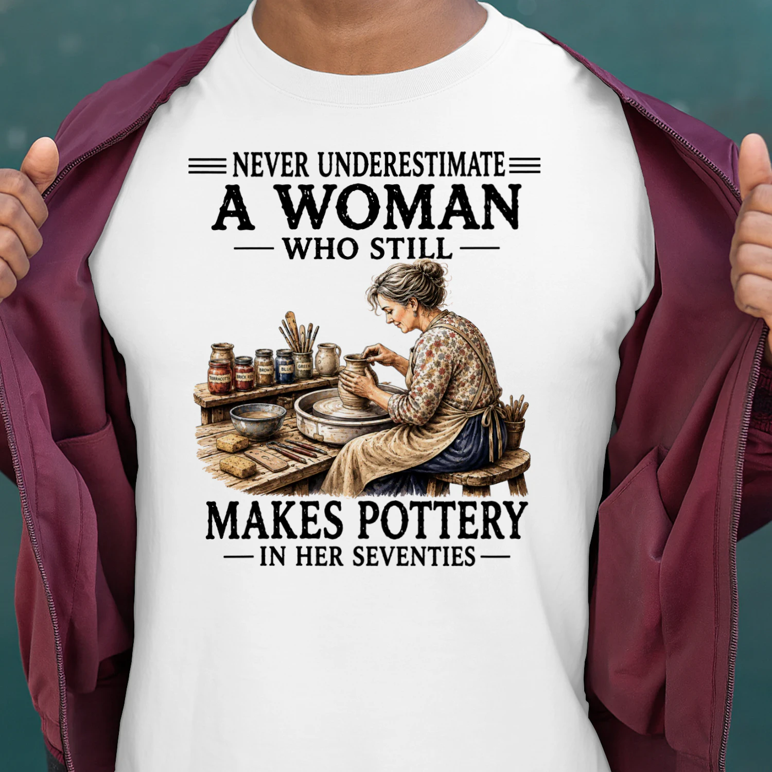 NEVER UNDERESTIMATE A WOMAN WHO STILL MAKES POTTERY IN HER SEVENTIES