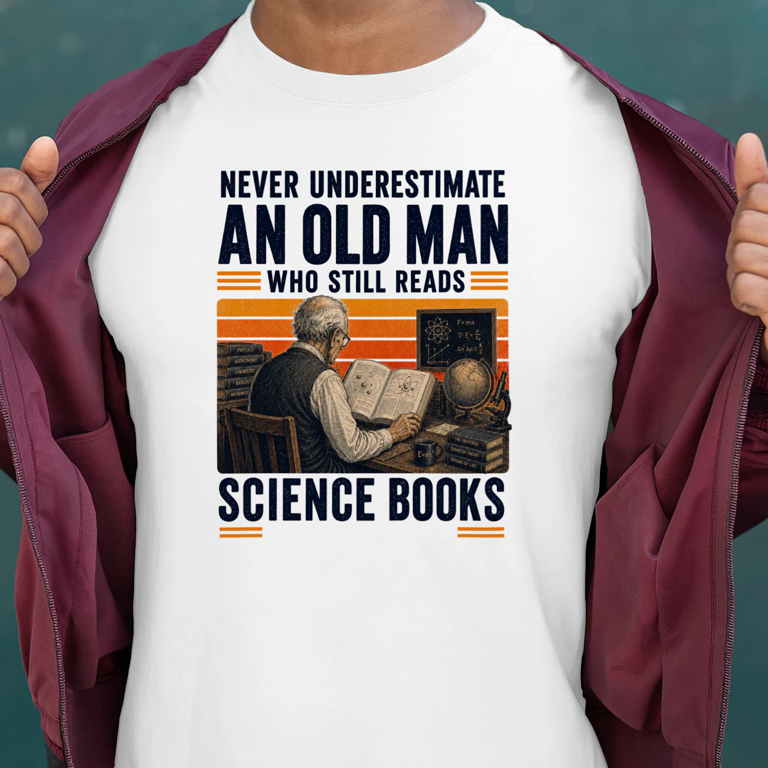 NEVER UNDERESTIMATE AN OLD MAN WHO STILL READS SCIENCE BOOKS
