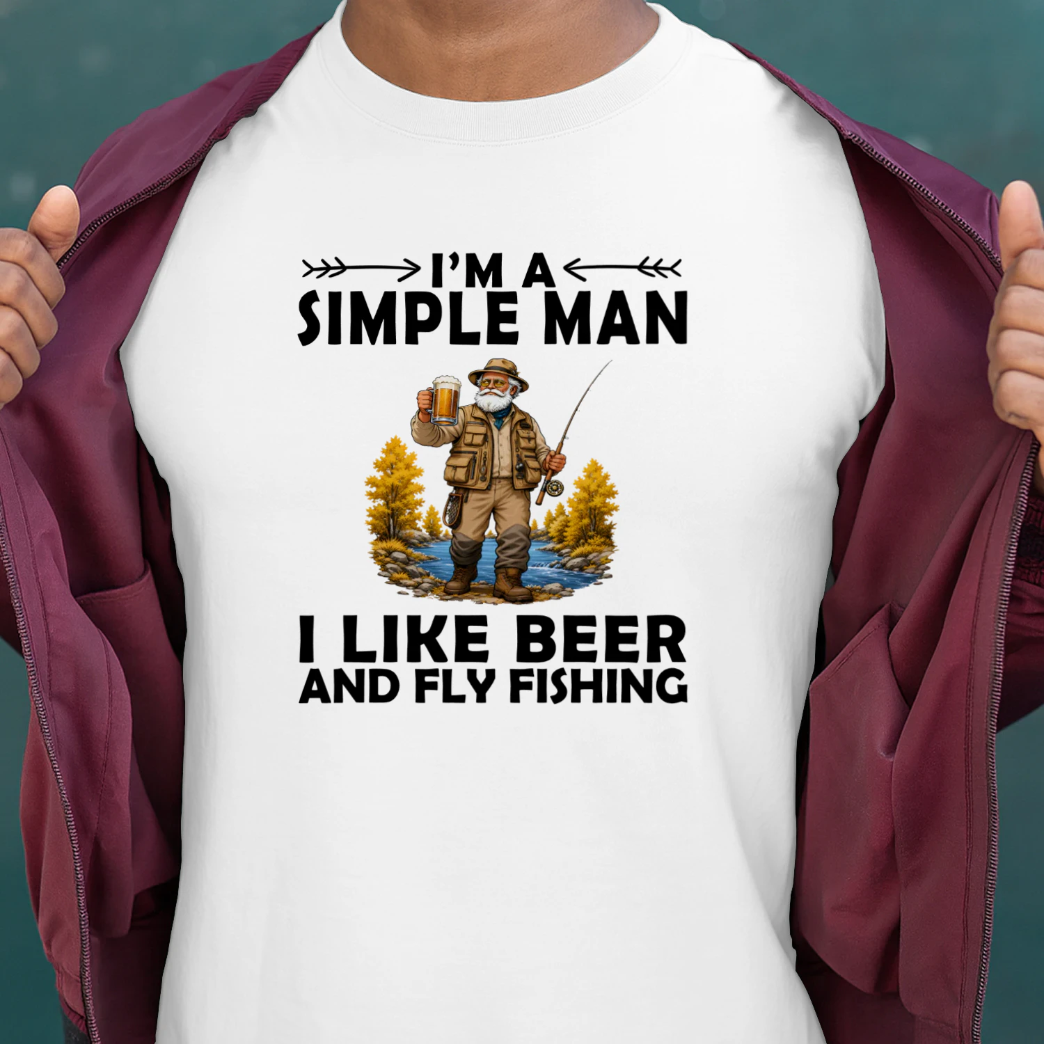 I'M A SIMPLE MAN I LIKE BEER AND FLY FISHING