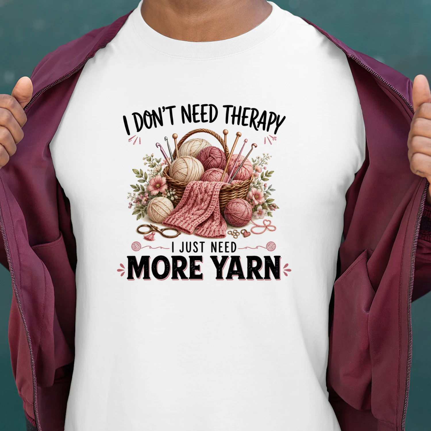 I DON'T NEED THERAPY, I JUST NEED MORE YARN
