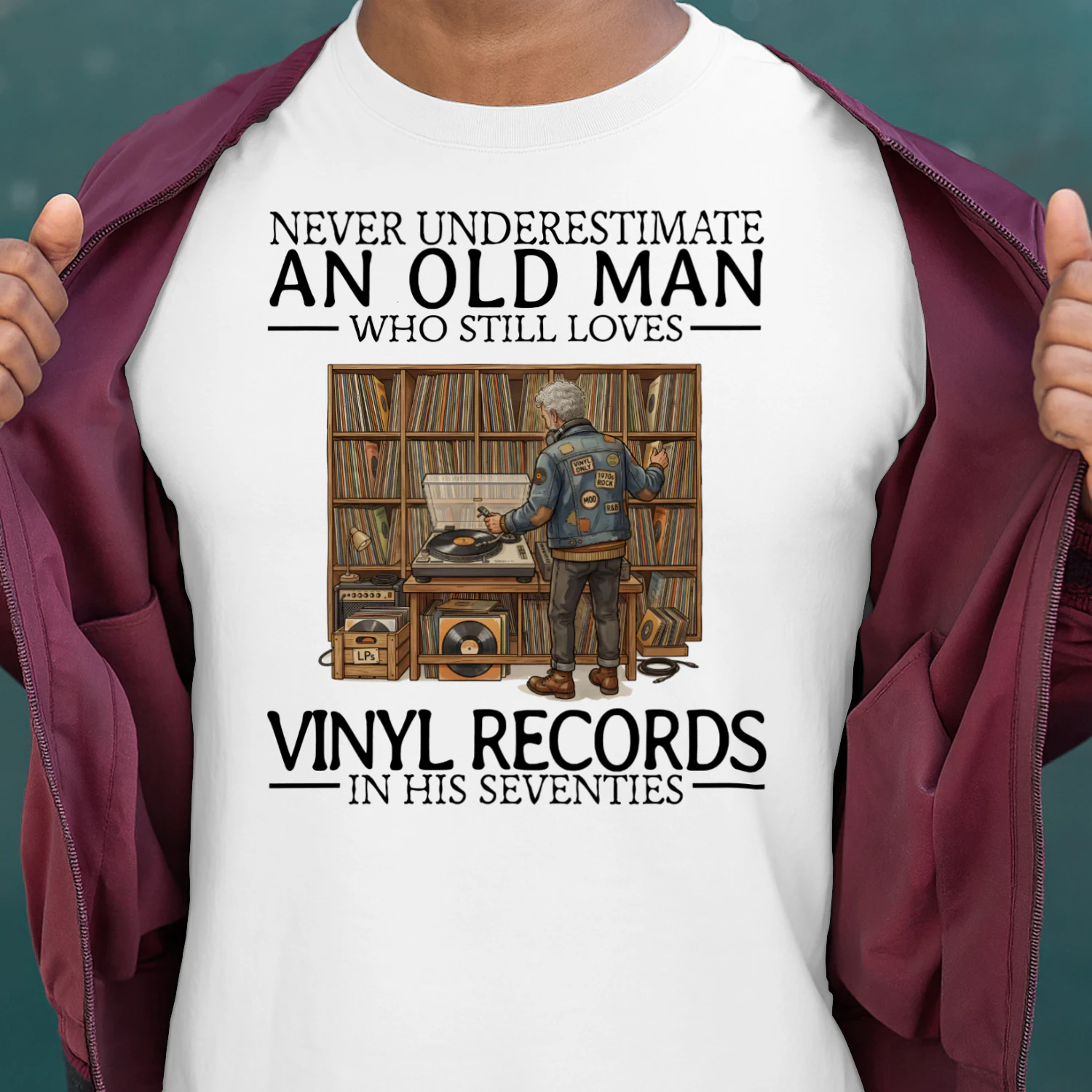 NEVER UNDERESTIMATE AN OLD MAN WHO STILL LOVES VINYL RECORDS IN HIS SEVENTIES