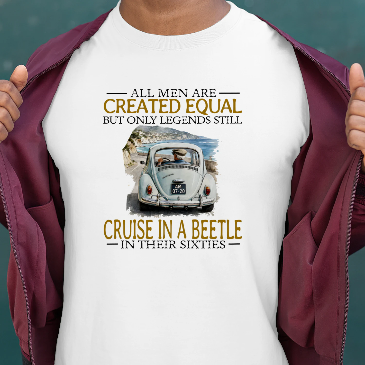 ALL MEN ARE CREATED EQUAL BUT ONLY LEGENDS STILL CRUISE IN A BEETLE IN THEIR SIXTIES