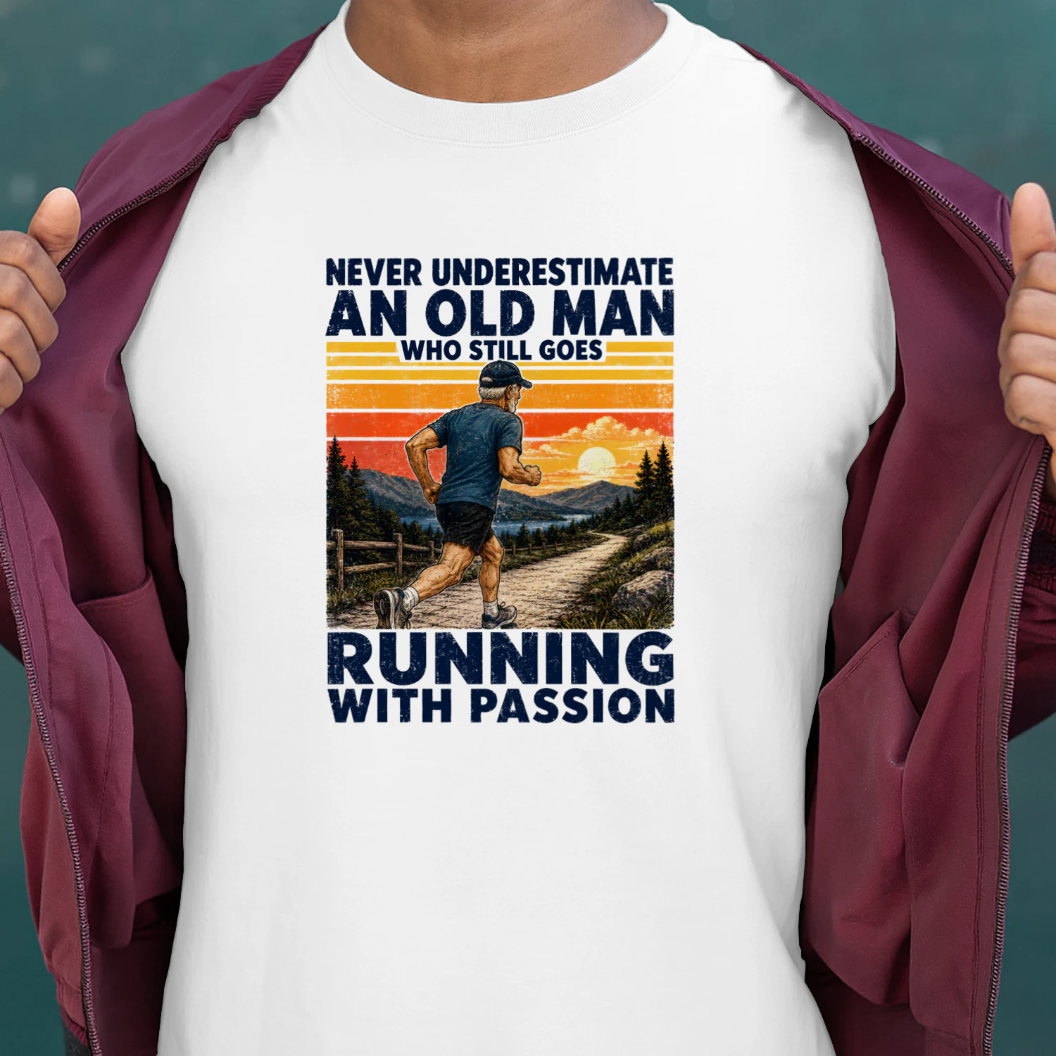 NEVER UNDERESTIMATE AN OLD MAN WHO STILL GOES RUNNING WITH PASSION
