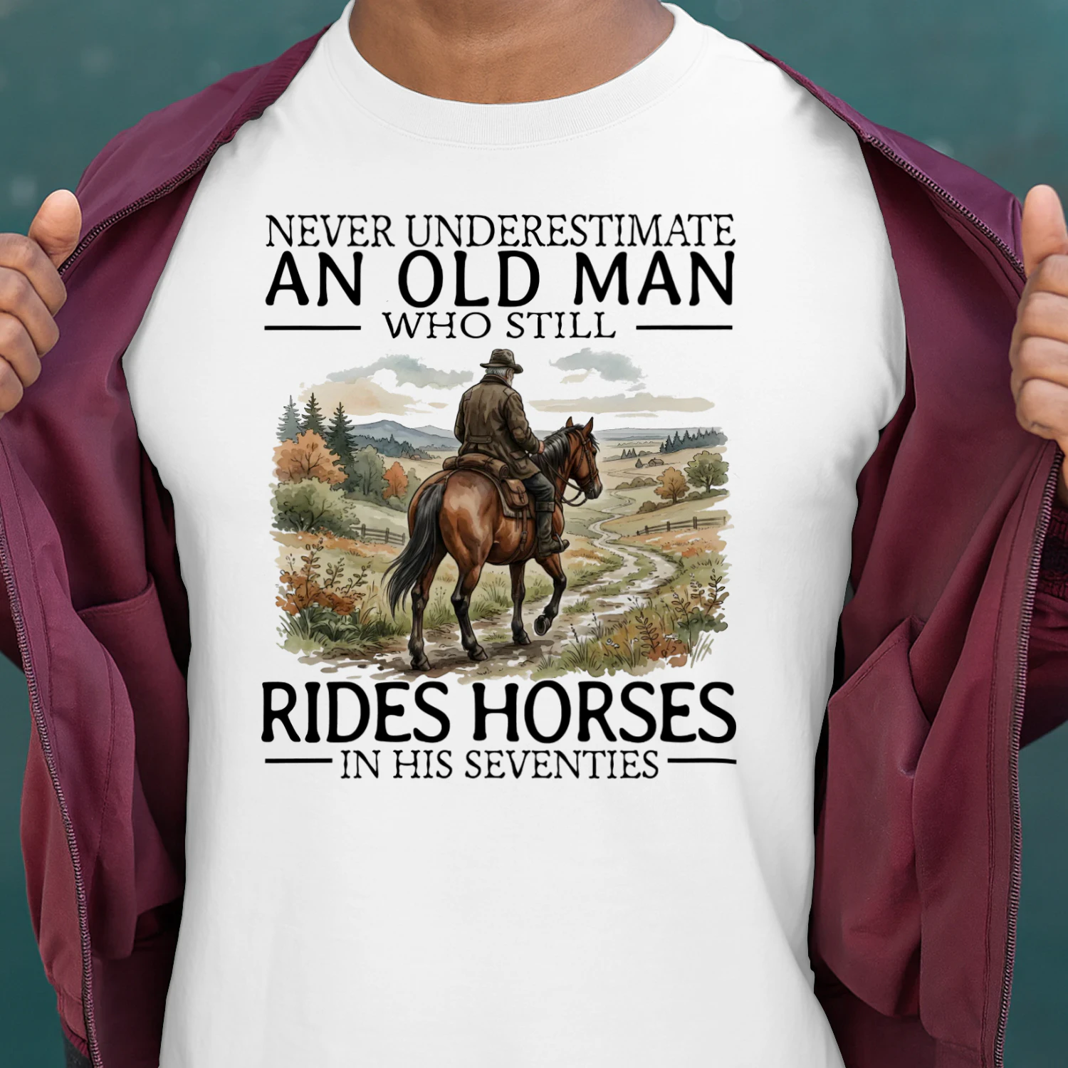 NEVER UNDERESTIMATE AN OLD MAN WHO STILL RIDES HORSES IN HIS SEVENTIES
