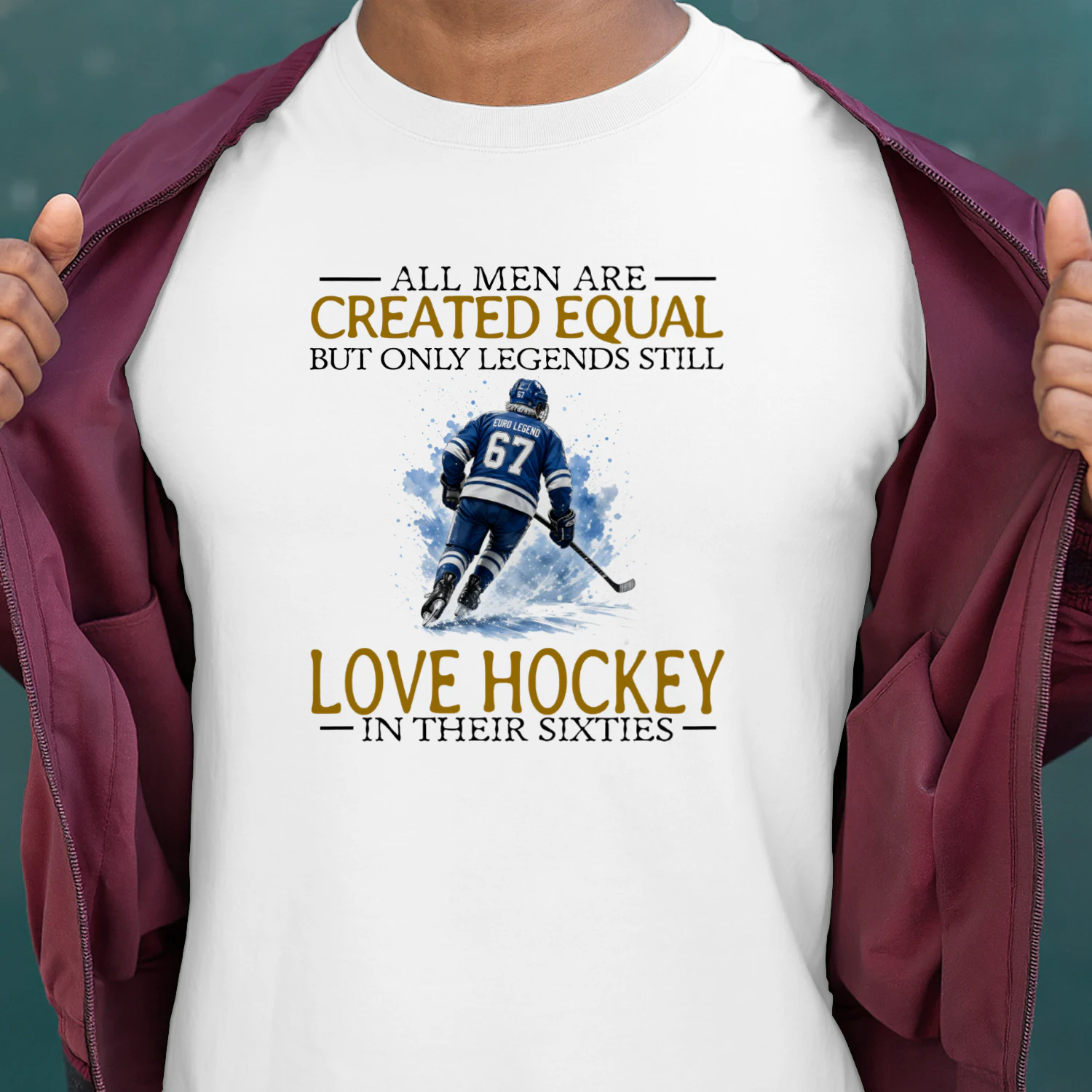 ALL MEN ARE CREATED EQUAL BUT ONLY LEGENDS STILL LOVE HOCKEY IN THEIR SIXTIES