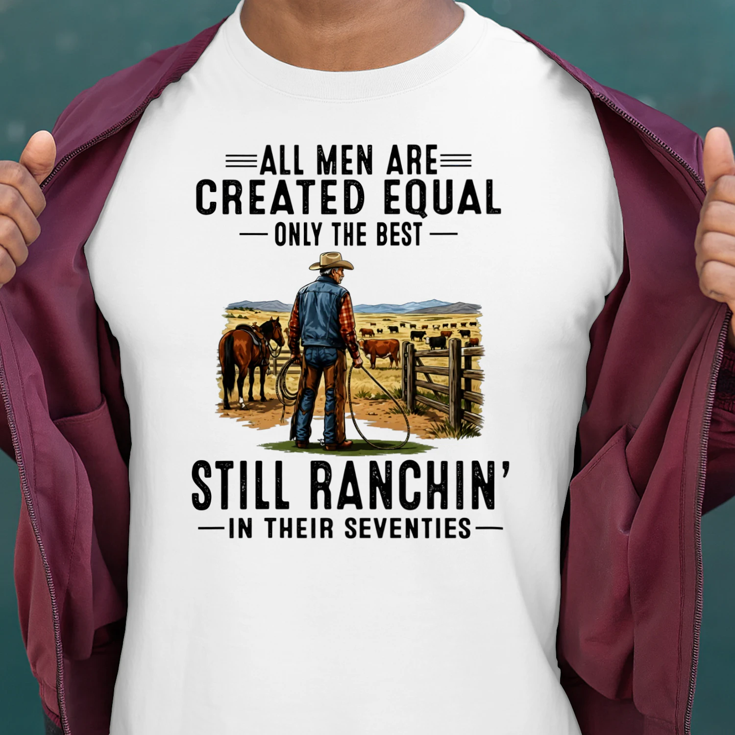 ALL MEN ARE CREATED EQUAL ONLY THE BEST STILL RANCHIN' IN THEIR SEVENTIES
