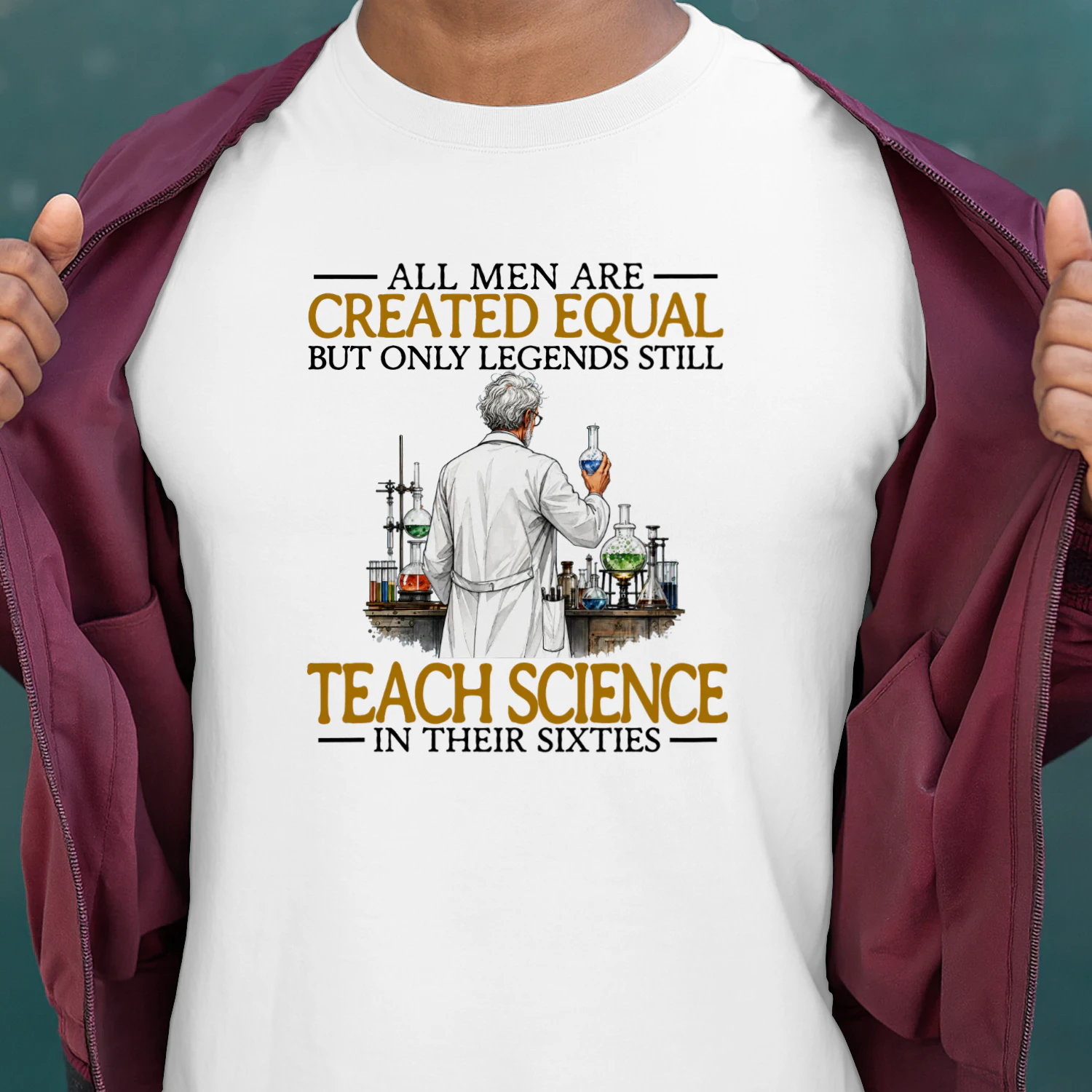 ALL MEN ARE CREATED EQUAL BUT ONLY LEGENDS STILL TEACH SCIENCE IN THEIR SIXTIES