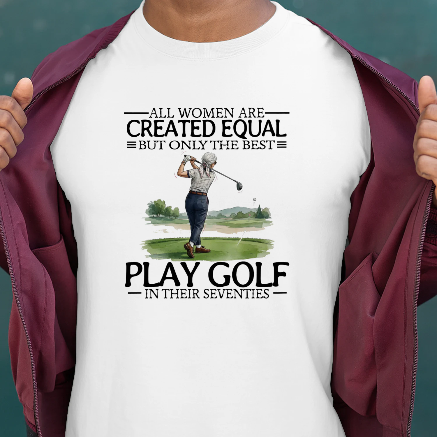ALL WOMEN ARE CREATED EQUAI BUT ONLY THE BEST PLAY GOLF IN THEIR SEVENTIES