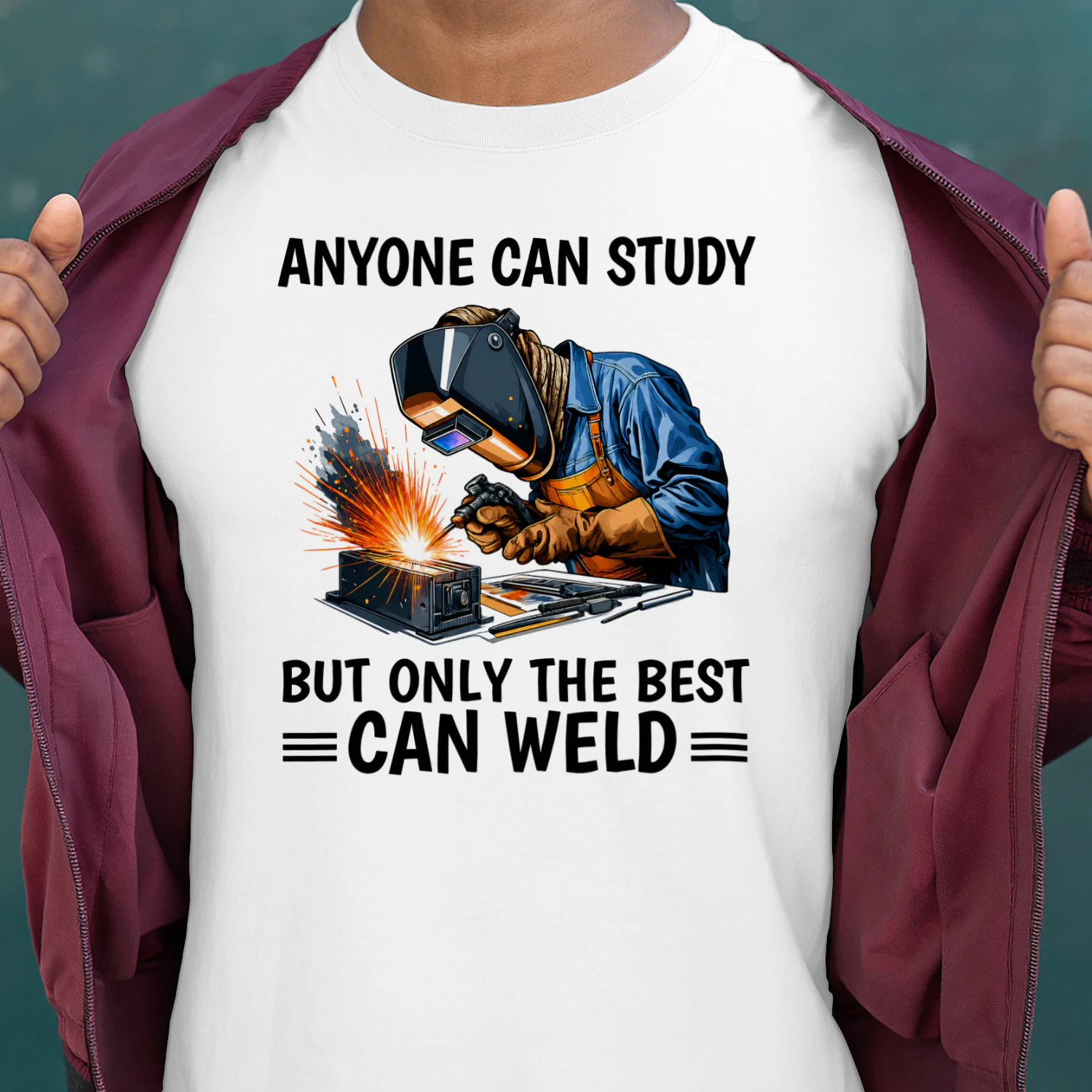 Anyone can study but only the best can weld