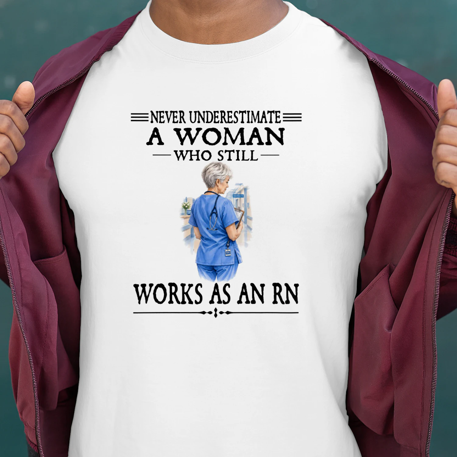 Never Underestimate A Woman Who Still Works As An RN