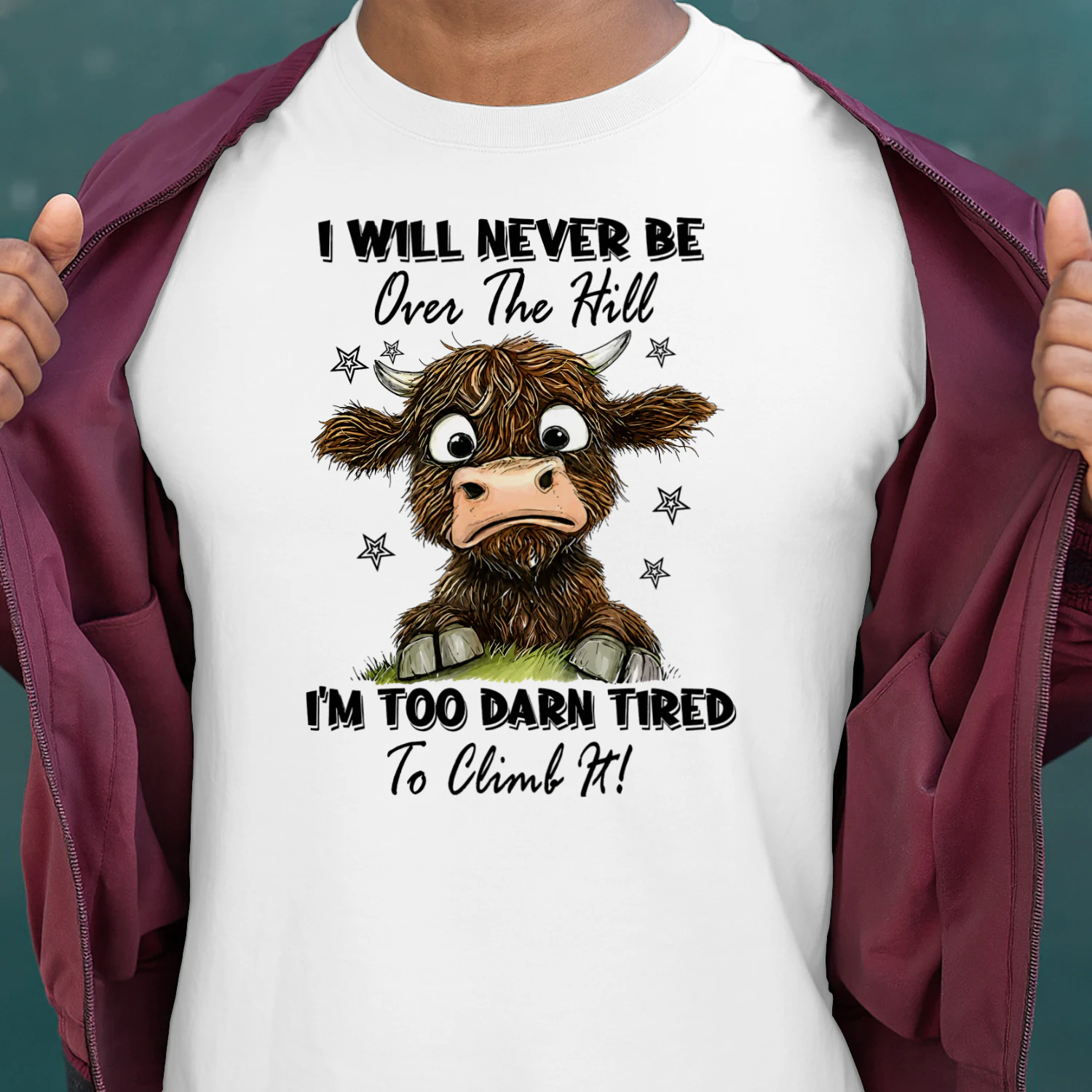 I Will Never Be Over The Hill Im Too Darn Tired To Climb It