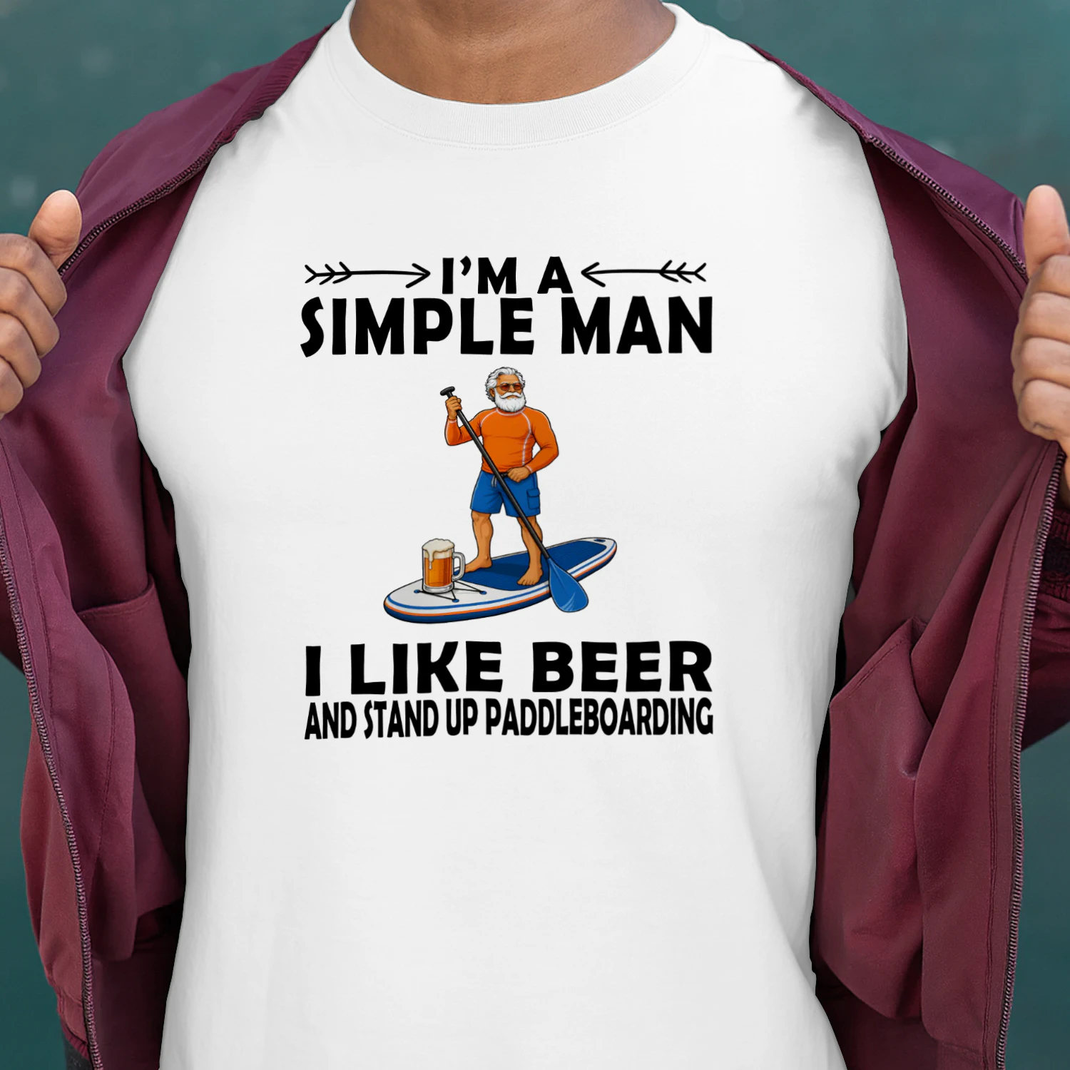 I'M ASIMPLE MAN I LIKE BEER AND STAND UP PADDLEBOARDING