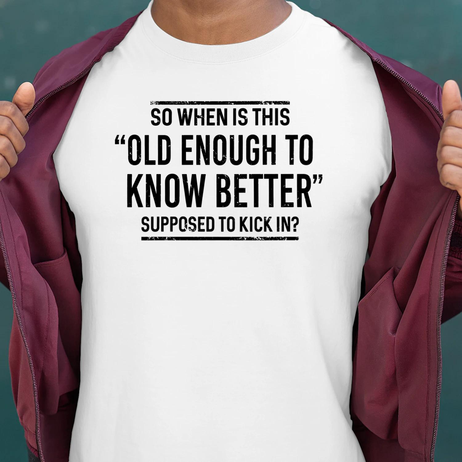 So When Is This Old Enough To Know Better Supposed To Kick In