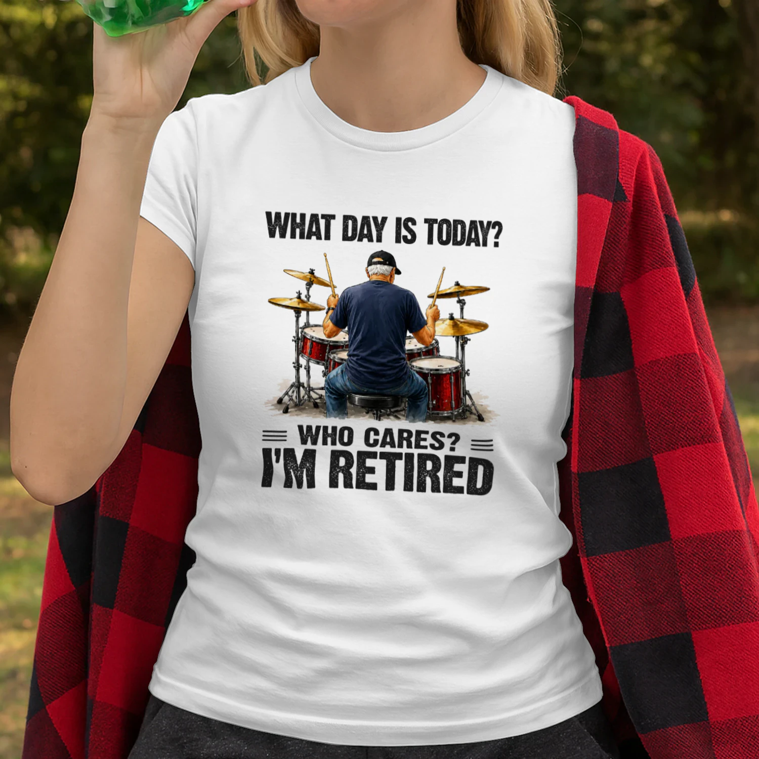 What Day Is Today Who Cares I'm Retired - Drum