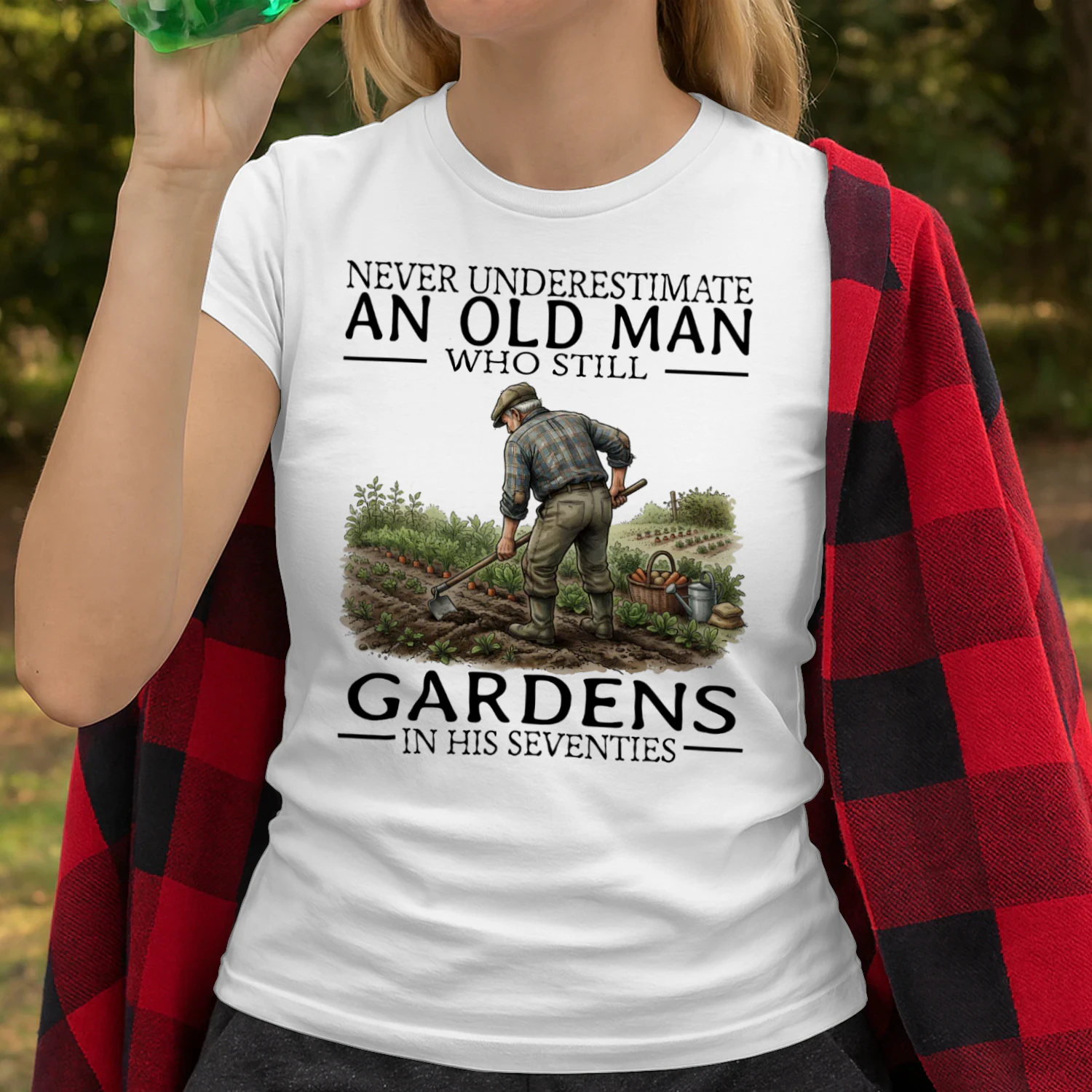 NEVER UNDERESTIMATE AN OLD MAN WHO STILL GARDENS IN HIS SEVENTIES